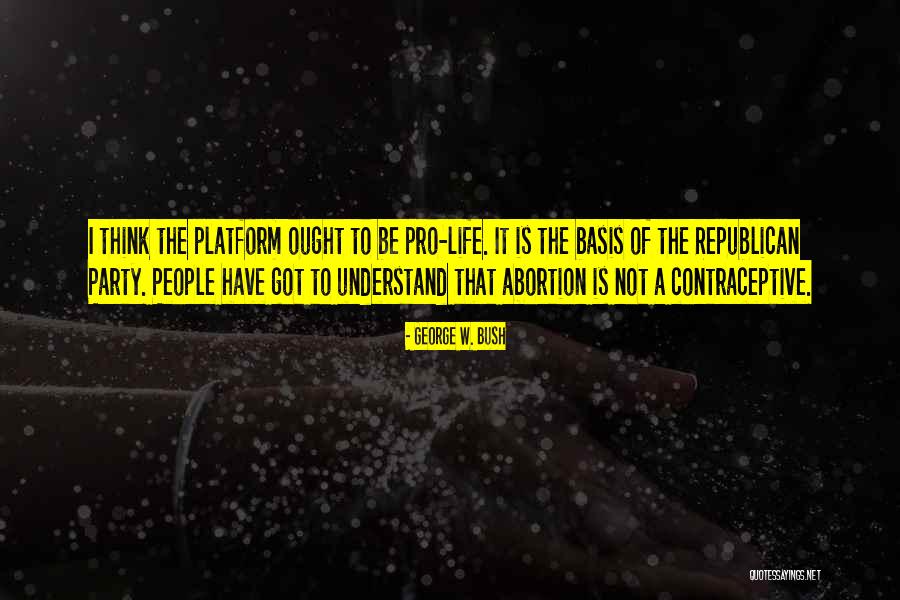 Best Contraceptive Quotes By George W. Bush Best Contraceptive Quotes By George W. Bush