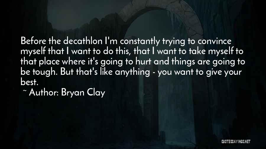 Best Convince Quotes By Bryan Clay