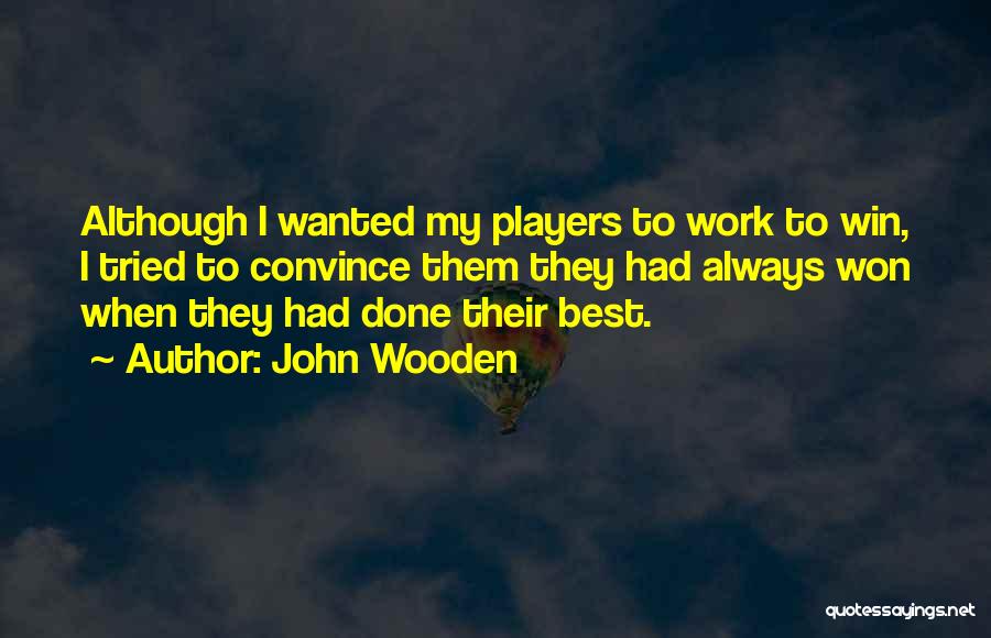 Best Convince Quotes By John Wooden