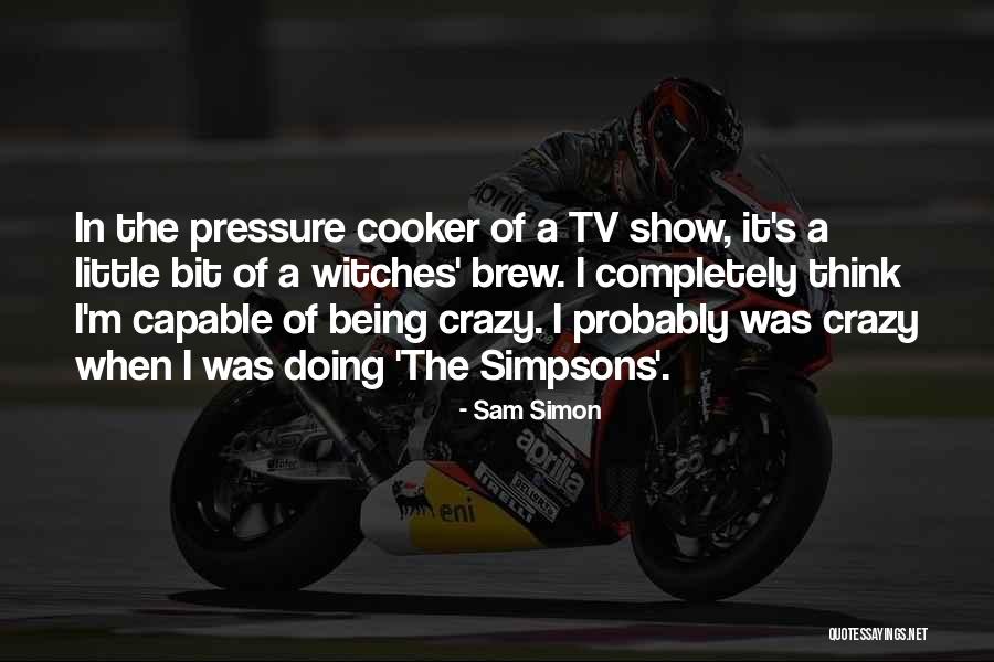 Best Cooker Quotes By Sam Simon Best Cooker Quotes By Sam Simon
