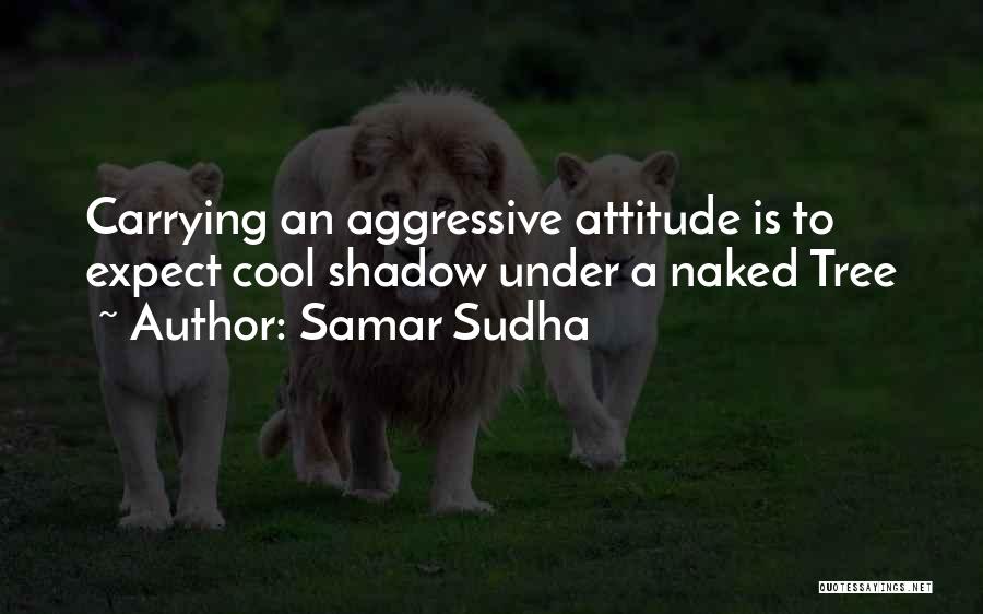 Best Cool Attitude Quotes By Samar Sudha