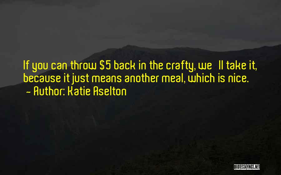 Best Crafty Quotes By Katie Aselton