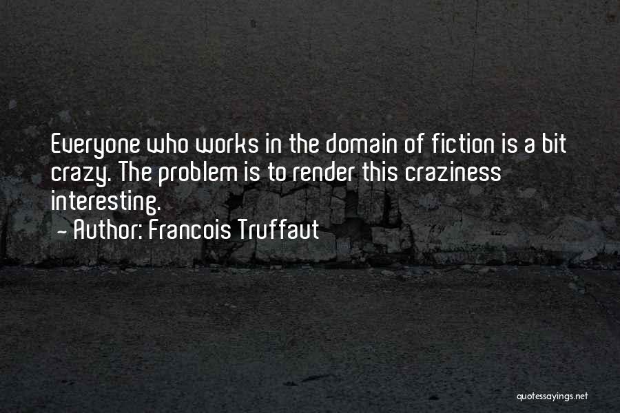 Best Craziness Quotes By Francois Truffaut