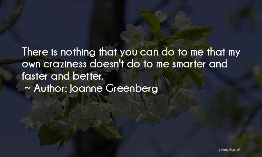 Best Craziness Quotes By Joanne Greenberg