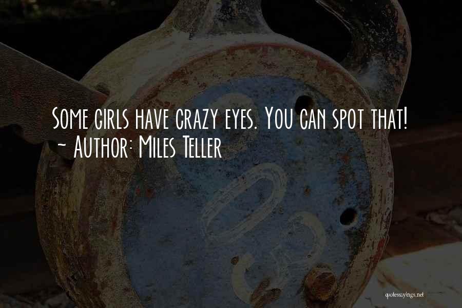 Best Crazy Eye Quotes By Miles Teller