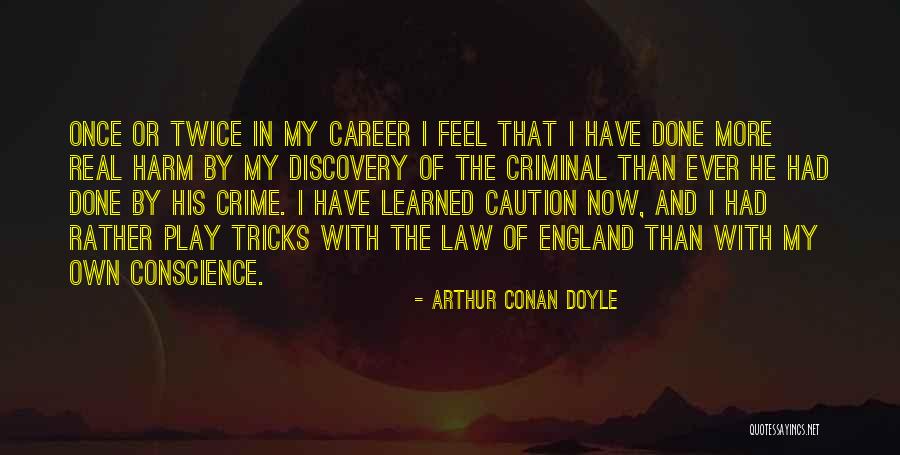 Best Criminal Law Quotes By Arthur Conan Doyle