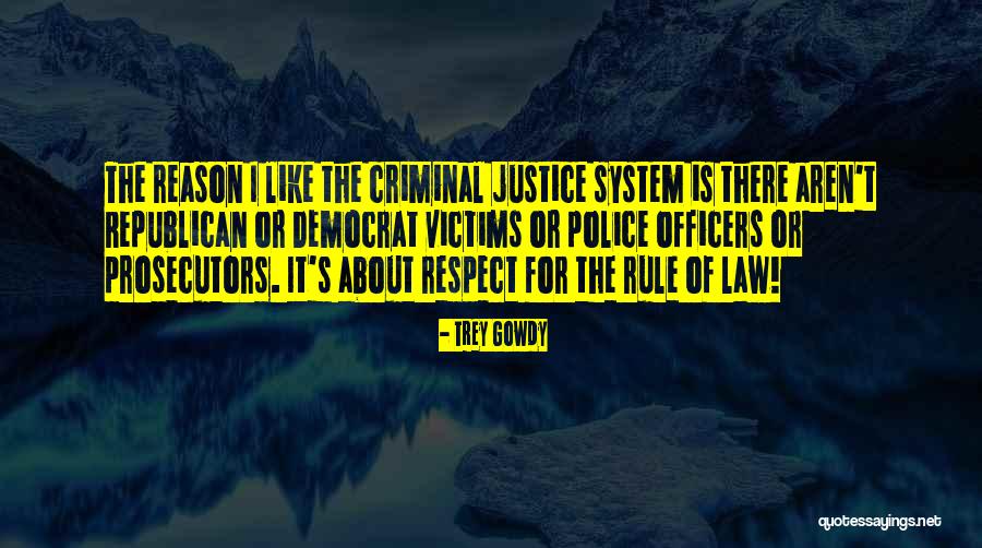 Best Criminal Law Quotes By Trey Gowdy