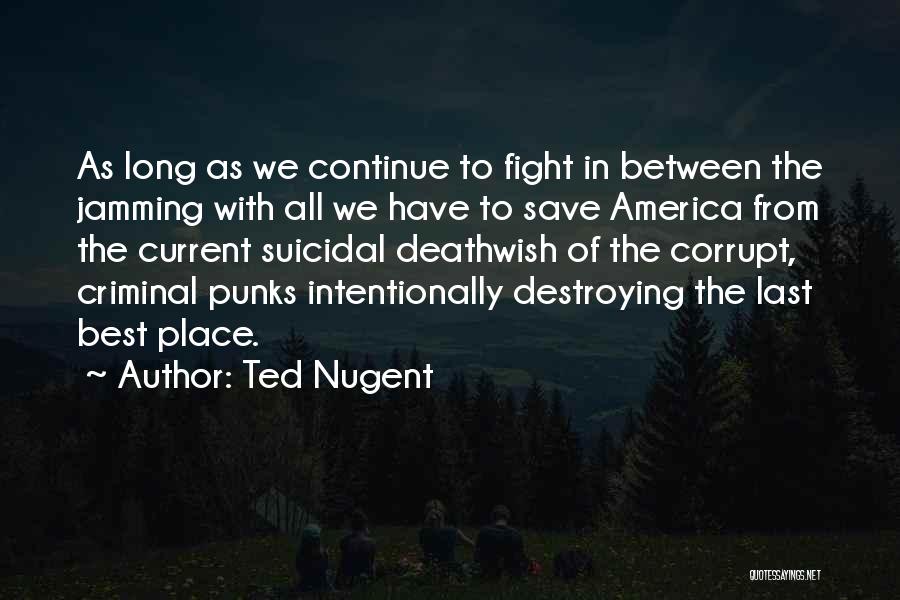 Best Criminal Quotes By Ted Nugent