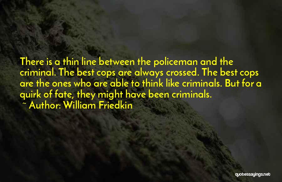 Best Criminal Quotes By William Friedkin