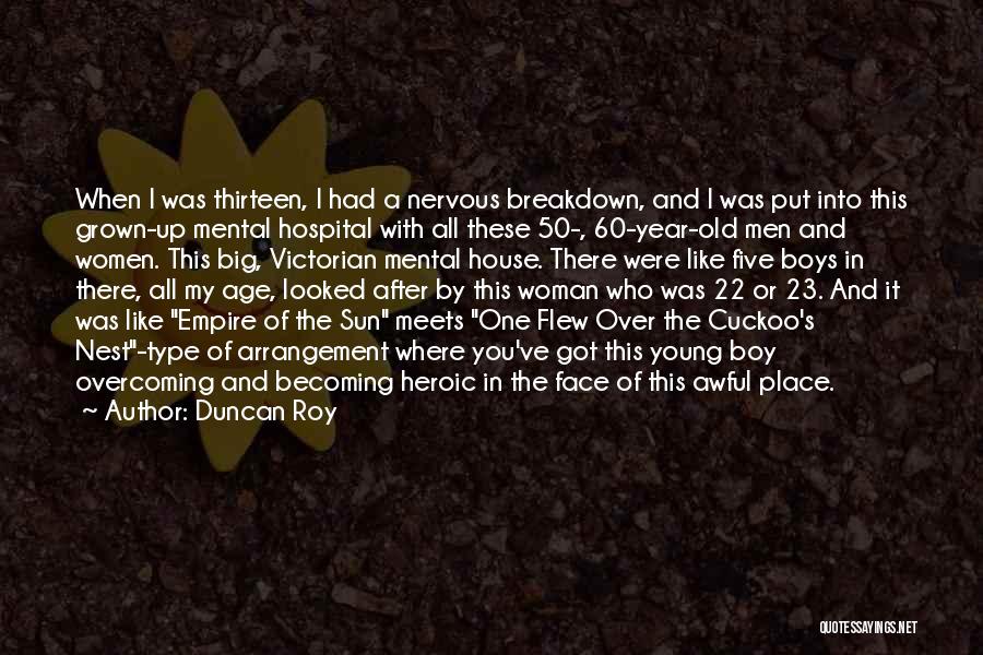 Best Cuckoo Nest Quotes By Duncan Roy