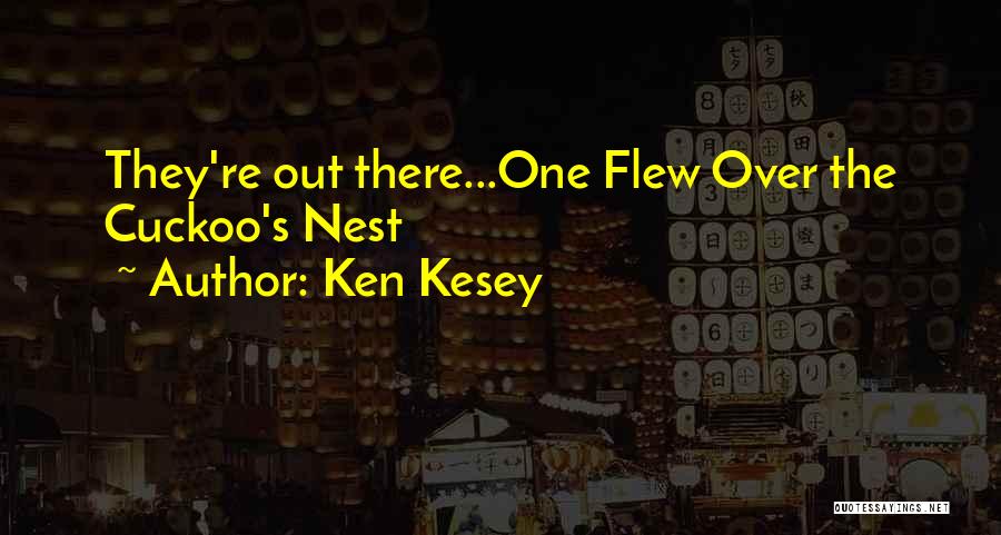 Best Cuckoo Nest Quotes By Ken Kesey