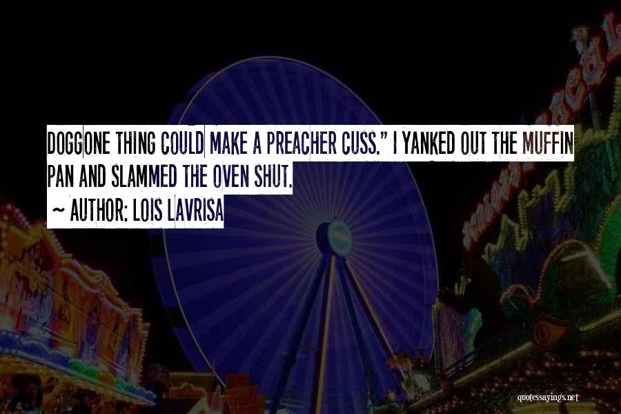 Best Cuss Quotes By Lois Lavrisa