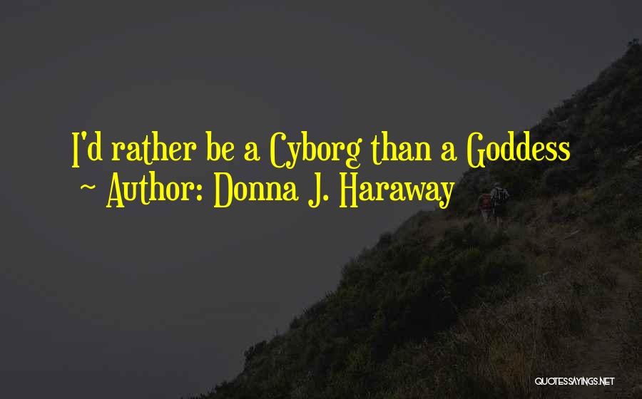 Best Cyborg Quotes By Donna J. Haraway
