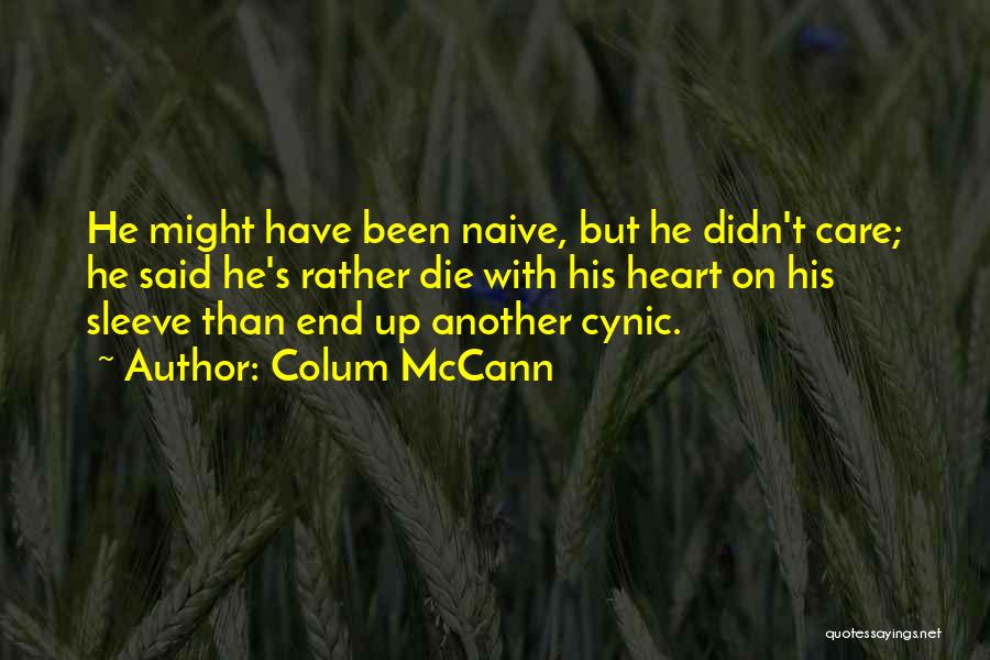 Best Cynic Quotes By Colum McCann