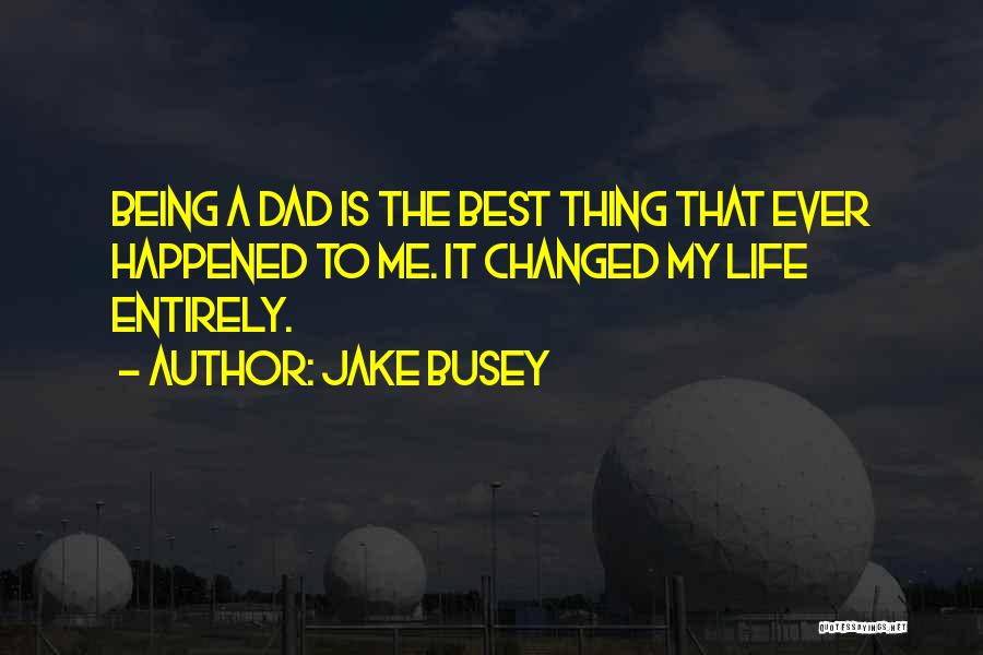 Best Dad Ever Quotes By Jake Busey