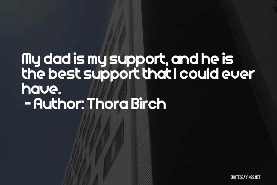 Best Dad Ever Quotes By Thora Birch