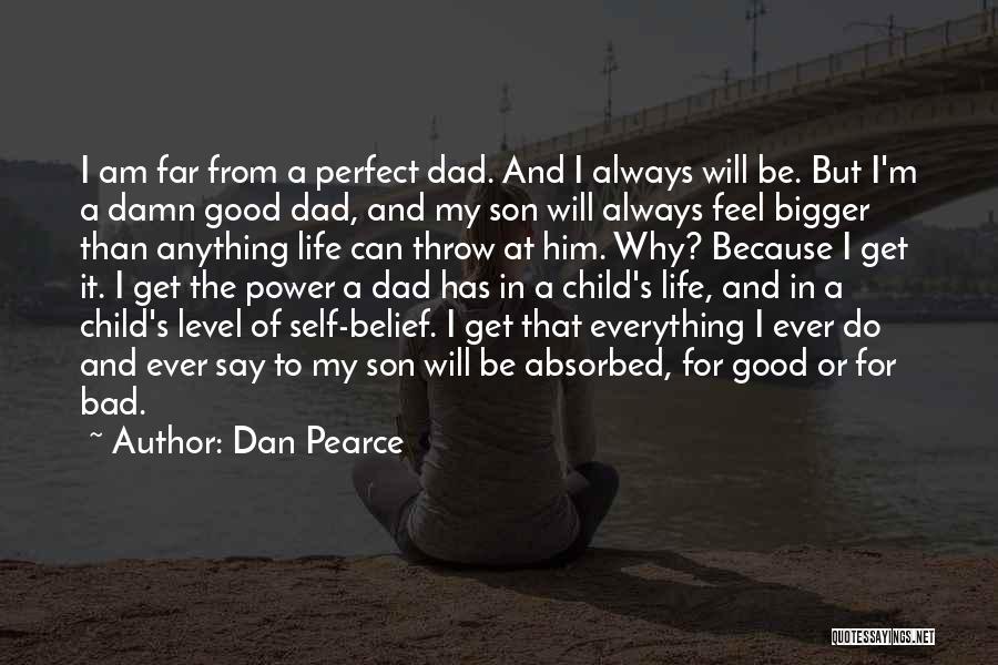 Best Dad Love Quotes By Dan Pearce