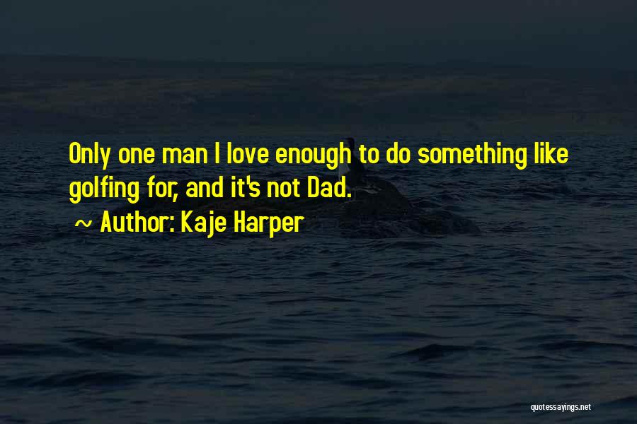 Best Dad Love Quotes By Kaje Harper