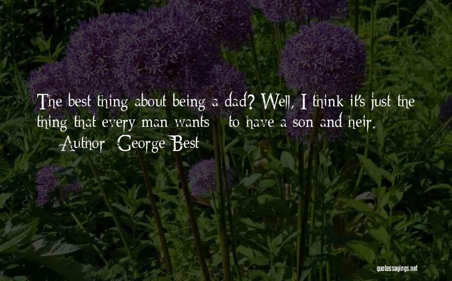 Best Dad To Son Quotes By George Best