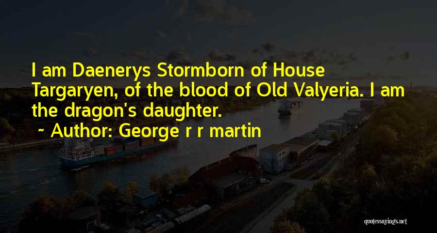 Best Daenerys Targaryen Quotes By George R R Martin