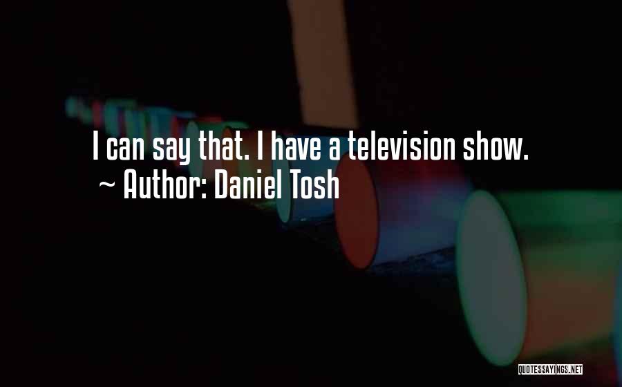 Best Daniel Tosh Quotes By Daniel Tosh