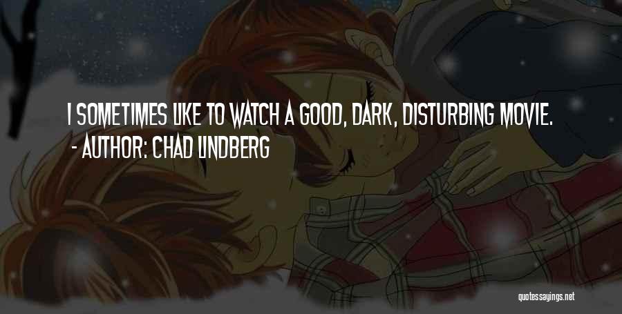 Best Dark Movie Quotes By Chad Lindberg