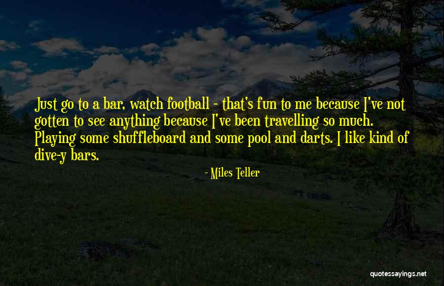 Best Darts Quotes By Miles Teller