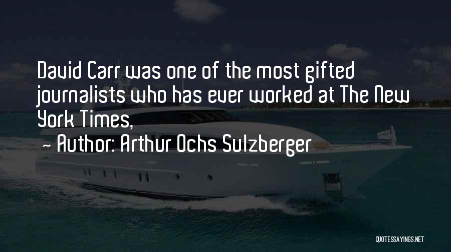 Best David Carr Quotes By Arthur Ochs Sulzberger
