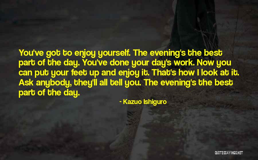Best Day At Work Quotes By Kazuo Ishiguro