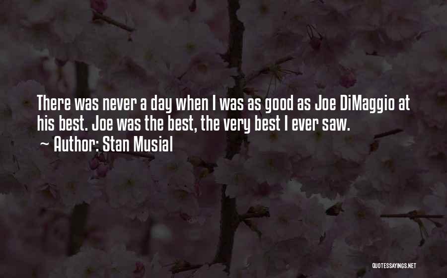 Best Day Ever Quotes By Stan Musial