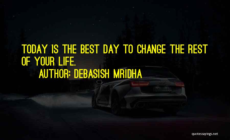 Best Day Of Your Life Quotes By Debasish Mridha