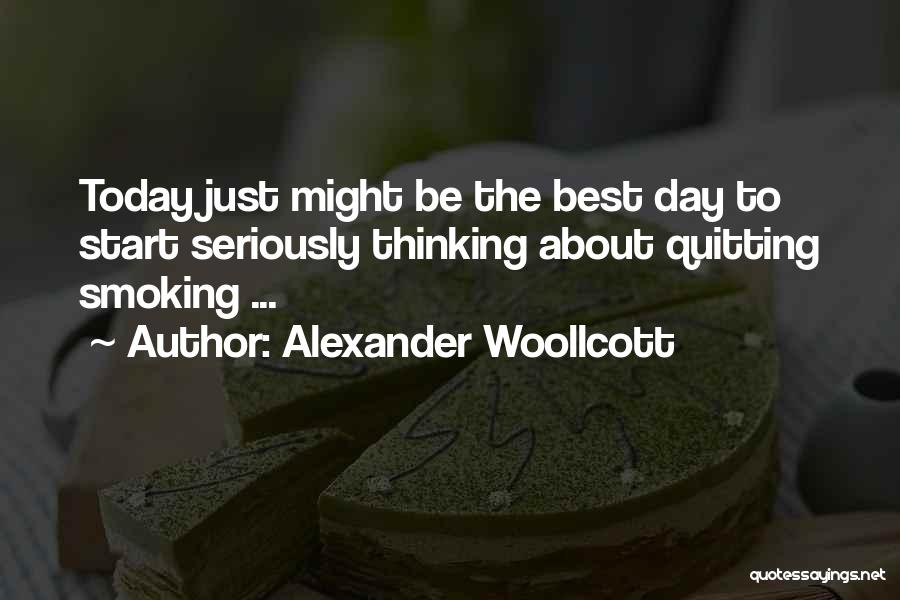 Best Day Start Quotes By Alexander Woollcott