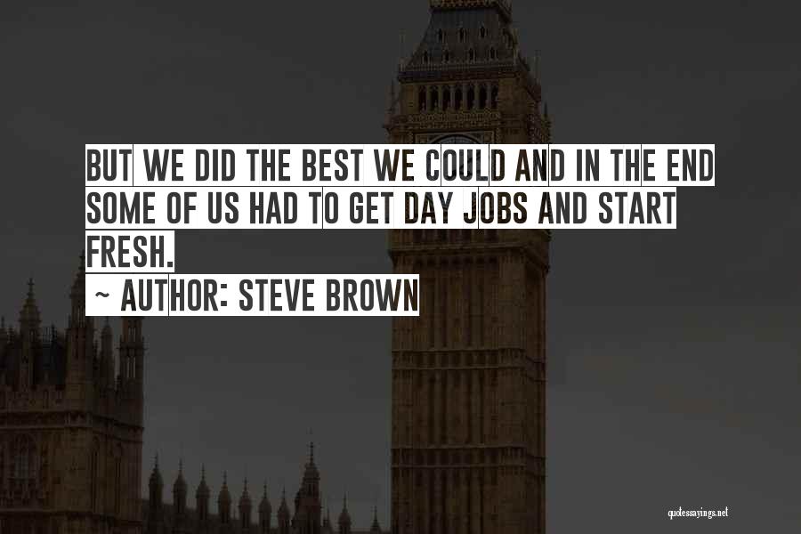 Best Day Start Quotes By Steve Brown