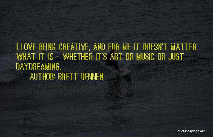 Best Daydreaming Quotes By Brett Dennen