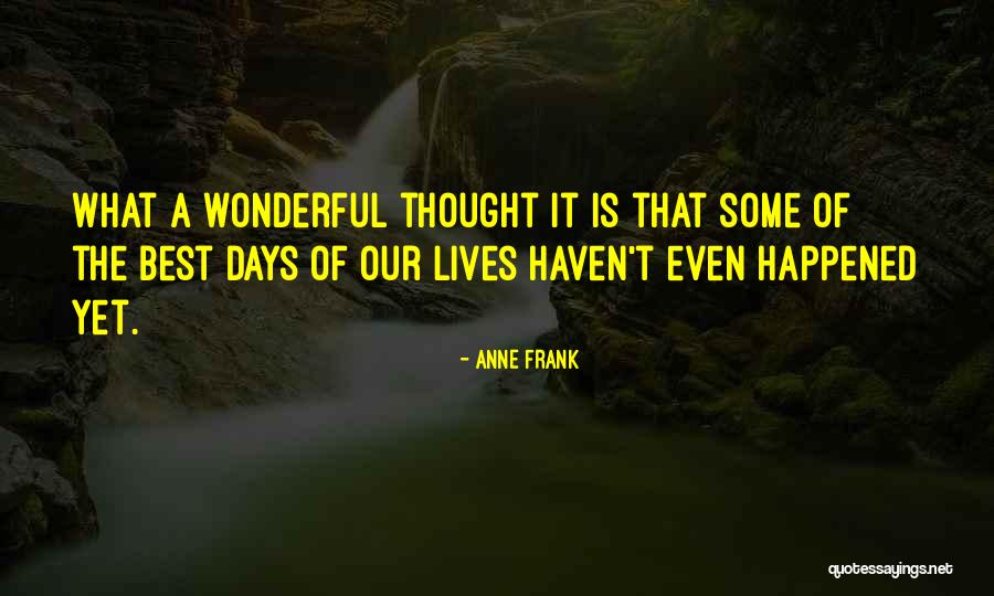 Best Days Of Our Lives Quotes By Anne Frank