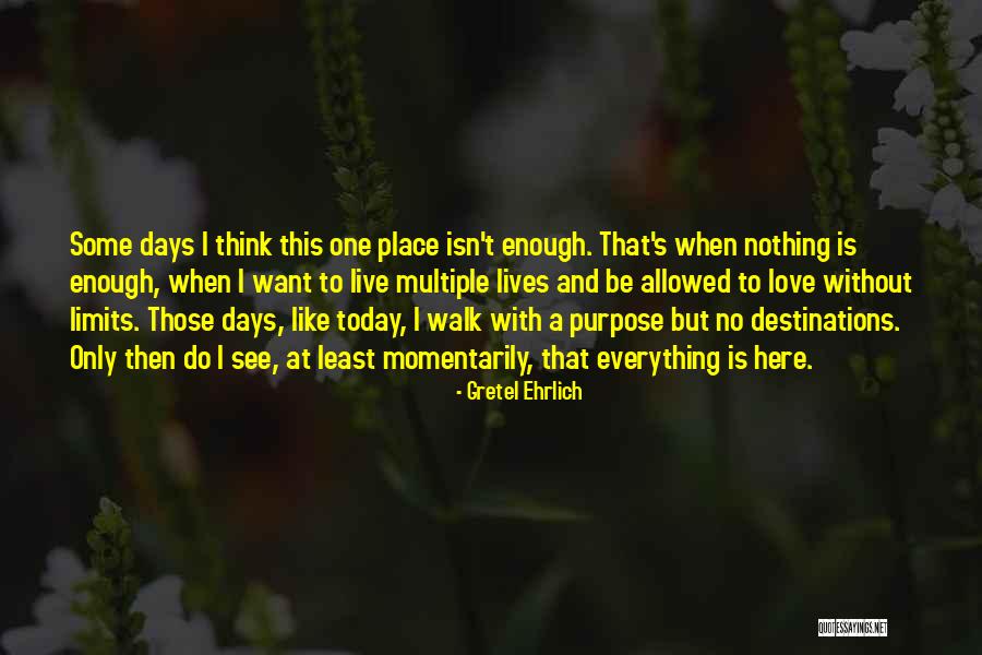 Best Days Of Our Lives Quotes By Gretel Ehrlich Best Days Of Our Lives Quotes By Gretel Ehrlich