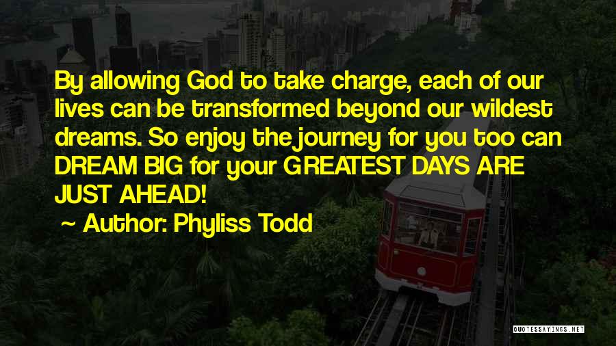 Best Days Of Our Lives Quotes By Phyliss Todd
