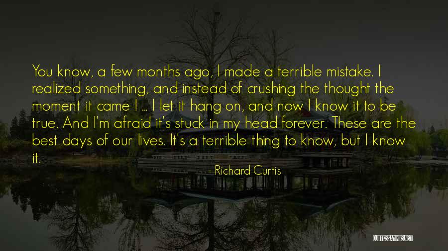 Best Days Of Our Lives Quotes By Richard Curtis Best Days Of Our Lives Quotes By Richard Curtis