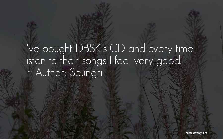 Best Dbsk Quotes By Seungri