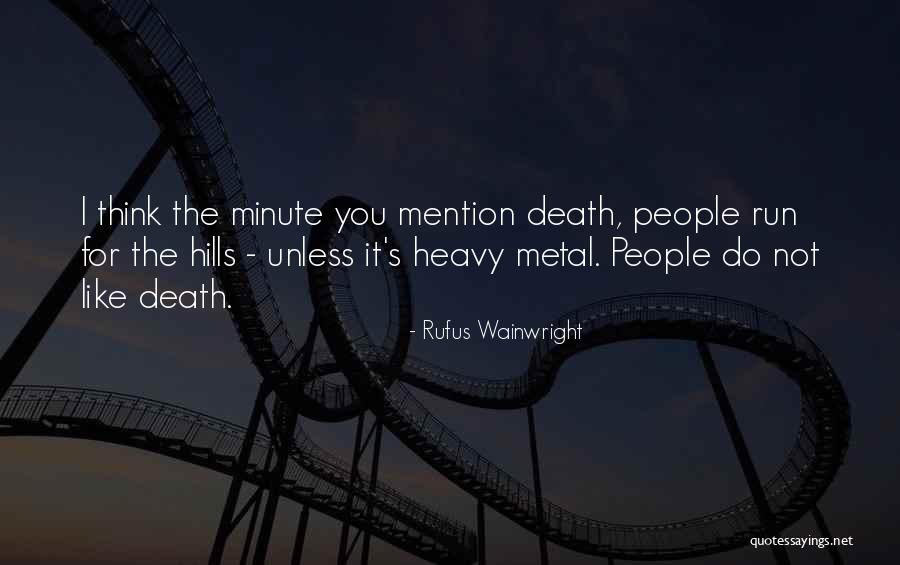 Best Death Metal Quotes By Rufus Wainwright Best Death Metal Quotes By Rufus Wainwright