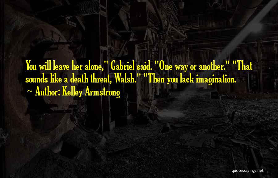 Best Death Threat Quotes By Kelley Armstrong