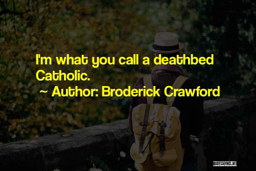 Best Deathbed Quotes By Broderick Crawford