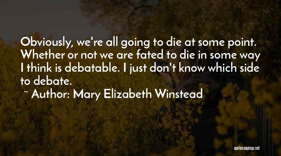 Best Debatable Quotes By Mary Elizabeth Winstead