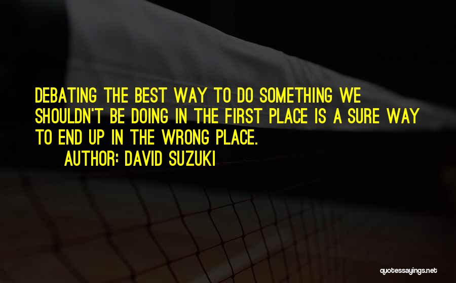 Best Debating Quotes By David Suzuki