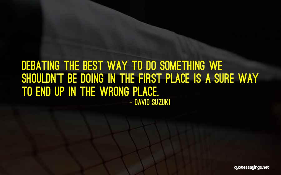 Best Debating Quotes By David Suzuki