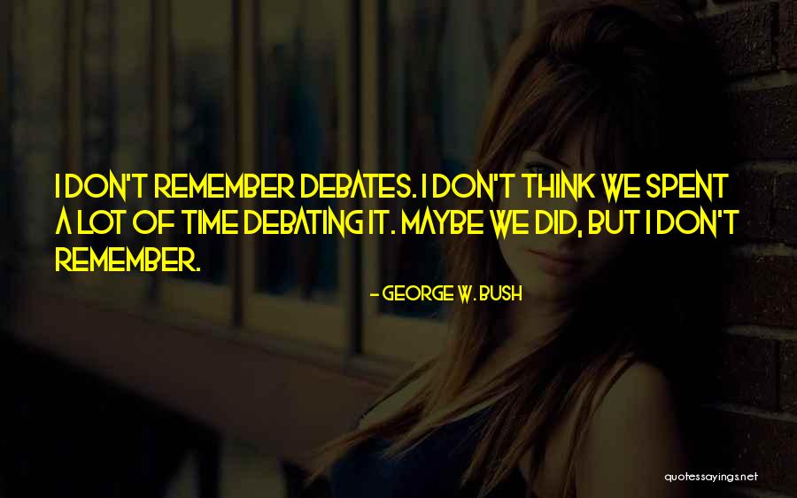 Best Debating Quotes By George W. Bush