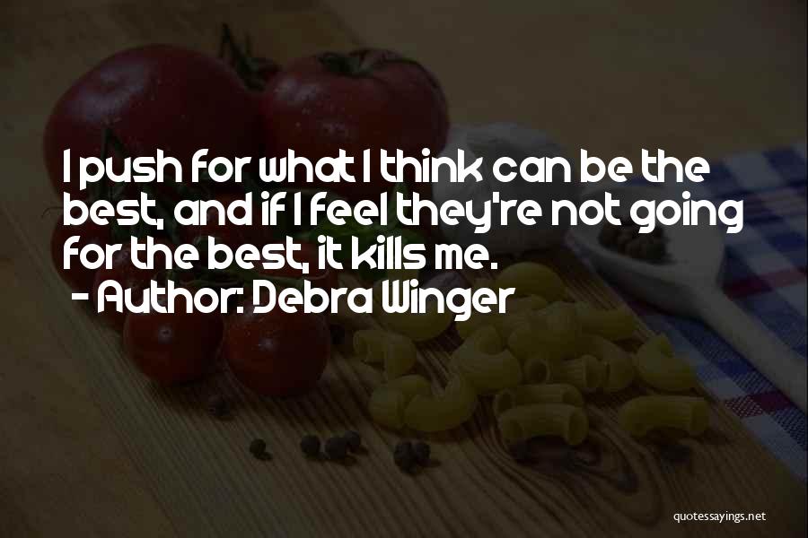 Best Debra Winger Quotes By Debra Winger