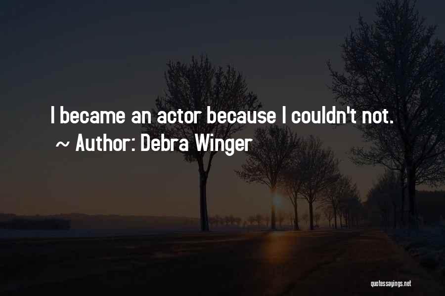 Best Debra Winger Quotes By Debra Winger