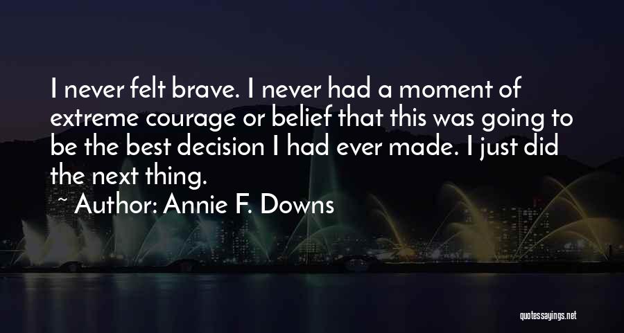 Best Decision Ever Made Quotes By Annie F. Downs