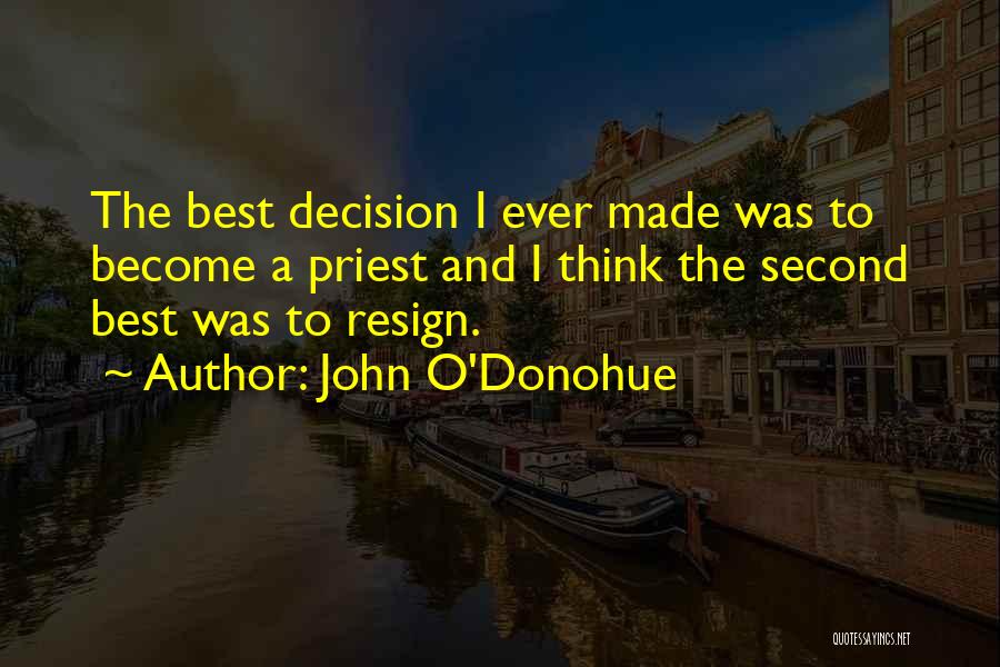 Best Decision Ever Made Quotes By John O'Donohue